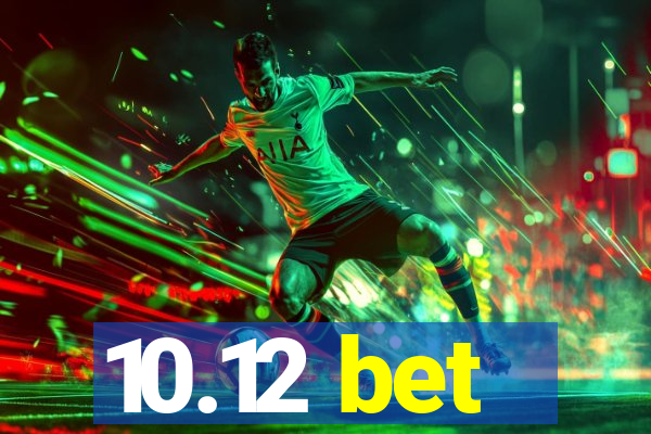 10.12 bet